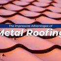 The Impressive Advantages of Metal Roofing