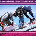 Important Things to Prepare Before Your Roof Replacement
